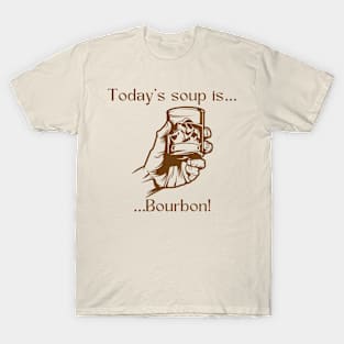 Today’s soup is … bourbon! T-Shirt